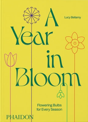 A Year in Bloom: Flowering Bulbs for Every Season by Bellamy, Lucy