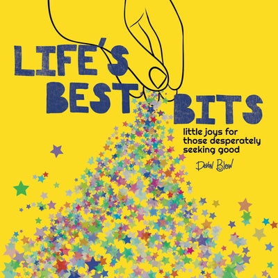 Life's Best Bits: Little Joys for Those Desperately Seeking Good by Blow, Devon