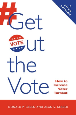 Get Out the Vote: How to Increase Voter Turnout by Green, Donald P.