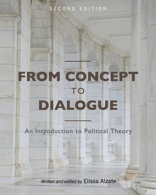 From Concept to Dialogue: An Introduction to Political Theory by Alzate, Elissa