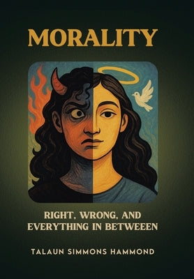 Morality: Right, Wrong, and Everything in Between by Hammond, Talaun Simmons