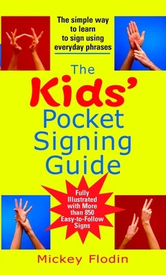 The Kids' Pocket Signing Guide: The Simple Way to Learn to Sign Using Everyday Phrases by Flodin, Mickey
