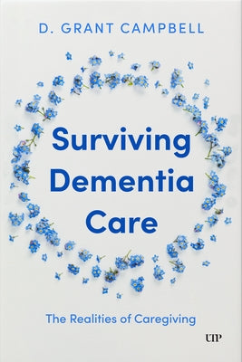 Surviving Dementia Care: The Realities of Caregiving by Campbell, D. Grant