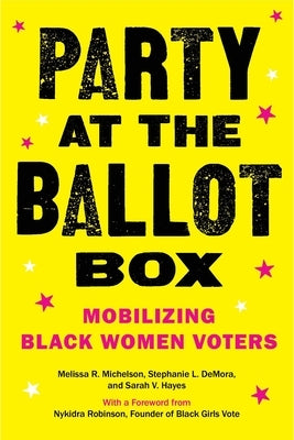 Party at the Ballot Box: Mobilizing Black Women Voters by Michelson, Melissa R.
