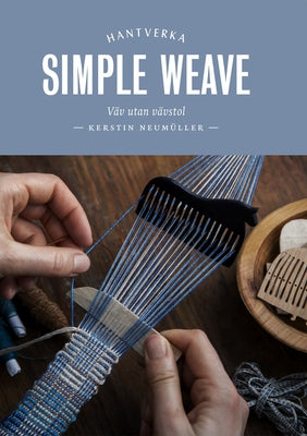 Simple Weave: Create Beautiful Pieces Without a Loom by Neum&#252;ller, Kerstin