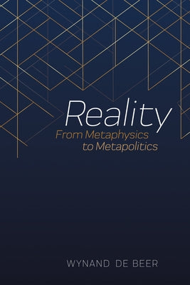 Reality: From Metaphysics to Metapolitics by de Beer, Wynand