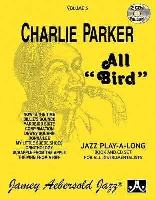 Jamey Aebersold Jazz -- Charlie Parker -- All Bird, Vol 6: Book & 2 CDs by Aebersold, Jamey