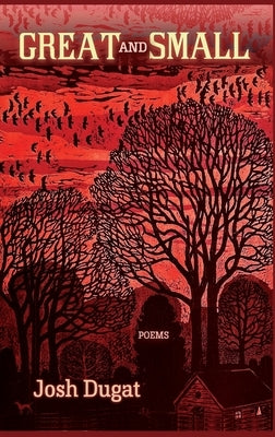 Great and Small: Poems by Dugat, Josh
