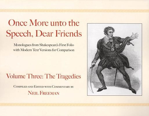 Once More unto the Speech, Dear Friends: The Tragedies by Shakespeare, William