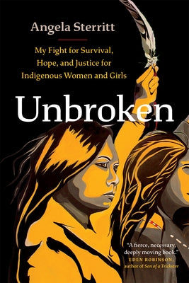 Unbroken: My Fight for Survival, Hope, and Justice for Indigenous Women and Girls by Sterritt, Angela