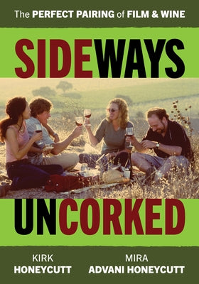 Sideways Uncorked: The Perfect Pairing of Film and Wine by Honeycutt, Mira Advani