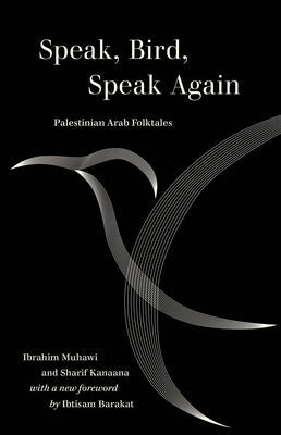 Speak, Bird, Speak Again: Palestinian Arab Folktales by Muhawi, Ibrahim