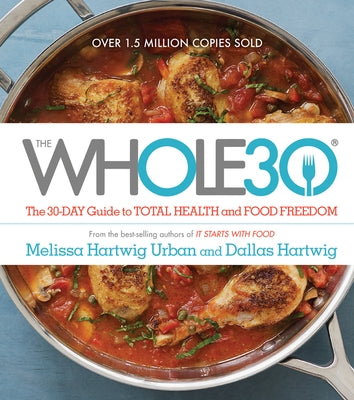 The Whole30: The 30-Day Guide to Total Health and Food Freedom by Hartwig Urban, Melissa