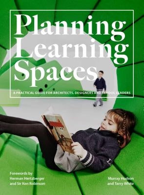 Planning Learning Spaces: A Practical Guide for Architects, Designers and School Leaders (Resources for School Administrators, Educational Desig by Hudson, Murray