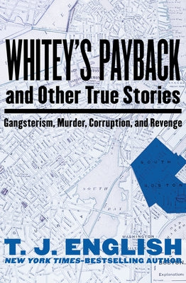 Whitey's Payback: And Other True Stories of Gangsterism, Murder, Corruption, and Revenge by English, T. J.