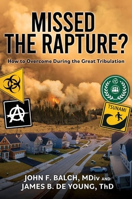 Missed the Rapture?: How to Overcome during the Great Tribulation by de Young Th D., James B.