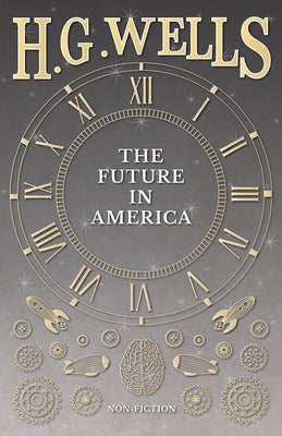 The Future in America by Wells, H. G.