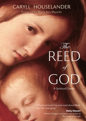 The Reed of God: A New Edition of a Spiritual Classic by Houselander, Caryll