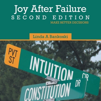 Joy After Failure Second Edition: Make Better Decisions by Bankoski, Linda a.