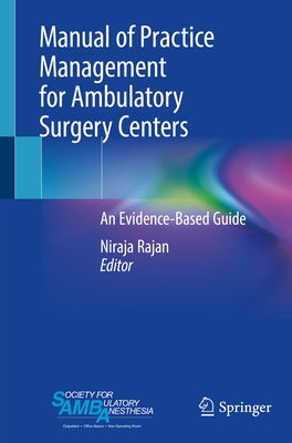 Manual of Practice Management for Ambulatory Surgery Centers: An Evidence-Based Guide by Rajan, Niraja