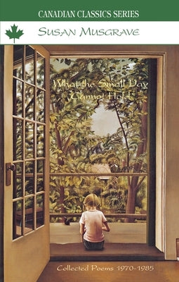 What the Small Day Cannot Hold by Musgrave, Susan