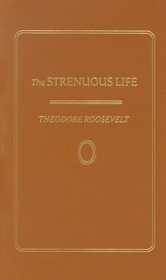 Strenuous Life by Roosevelt, Theodore