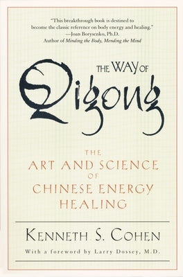 The Way of Qigong: The Art and Science of Chinese Energy Healing by Cohen, Kenneth S.