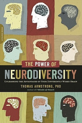 The Power of Neurodiversity: Unleashing the Advantages of Your Differently Wired Brain (Published in Hardcover as Neurodiversity) by Armstrong, Thomas