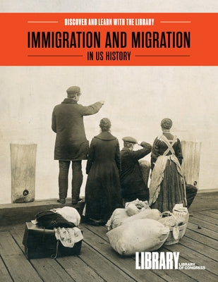 Immigration and Migration in Us History by Library of Congress