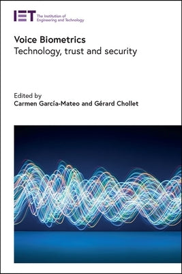 Voice Biometrics: Technology, Trust and Security by Garc&#195;&#173;a-Mateo, Carmen