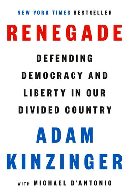 Renegade: Defending Democracy and Liberty in Our Divided Country by Kinzinger, Adam