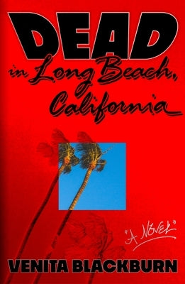 Dead in Long Beach, California by Blackburn, Venita