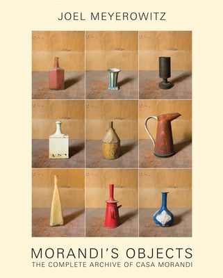Joel Meyerowitz: Morandi's Objects: The Complete Archive of Casa Morandi by Meyerowitz, Joel