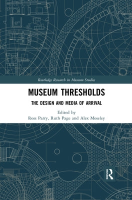 Museum Thresholds: The Design and Media of Arrival by Parry, Ross