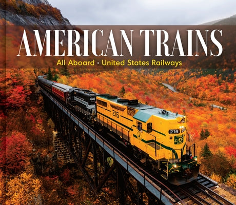 American Trains: All Aboard - United States Railways by Publications International Ltd