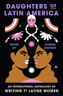 Daughters of Latin America: An International Anthology of Writing by Latine Women by Guzman, Sandra