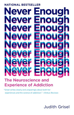 Never Enough: The Neuroscience and Experience of Addiction by Grisel, Judith