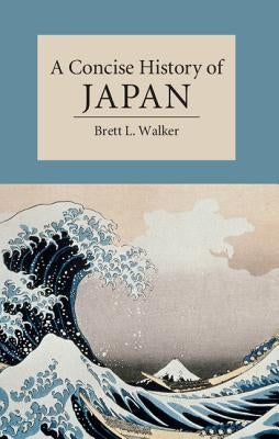 A Concise History of Japan by Walker, Brett