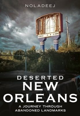 Deserted New Orleans: A Journey Through Abandoned Landmarks by Noladeej