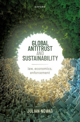 Global Antitrust and Sustainability: Law, Economics, Enforcement by Nowag, Julian