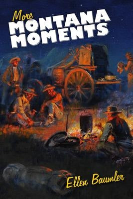 More Montana Moments by Baumler, Ellen