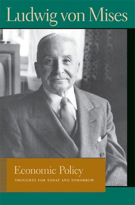 Economic Policy: Thoughts for Today and Tomorrow by Mises, Ludwig Von