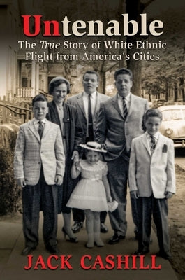 Untenable: The True Story of White Ethnic Flight from America's Cities by Cashill, Jack