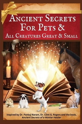 Ancient Secrets for Pets: and All Creatures Great & Small by Ray, Carol K.