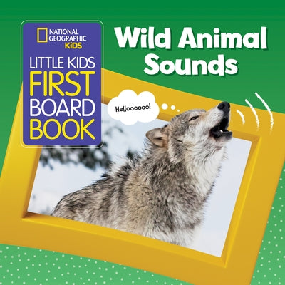 National Geographic Kids Little Kids First Board Book: Wild Animal Sounds by Kids, National Geographic