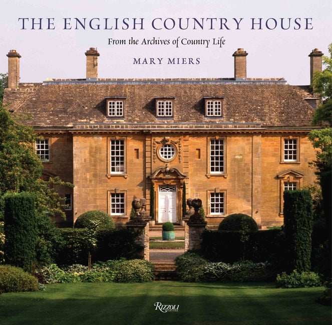 The English Country House: From the Archives of Country Life by Miers, Mary