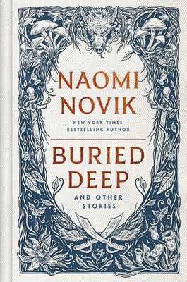 Buried Deep and Other Stories by Novik, Naomi