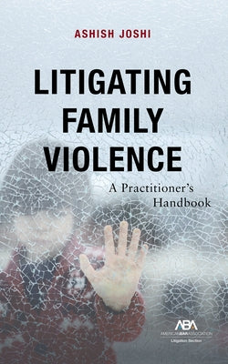 Litigating Family Violence by Joshi, Ashish S.