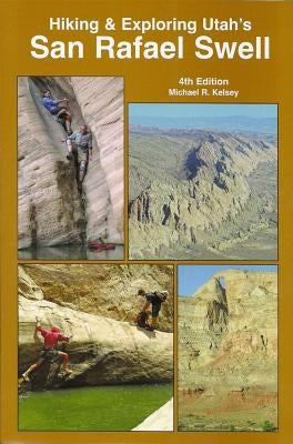 Hiking and Exploring Utah's San Rafael Swell by Kelsey, Michael R.