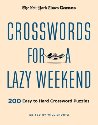 New York Times Games Crosswords for a Lazy Weekend: 200 Easy to Hard Crossword Puzzles by New York Times